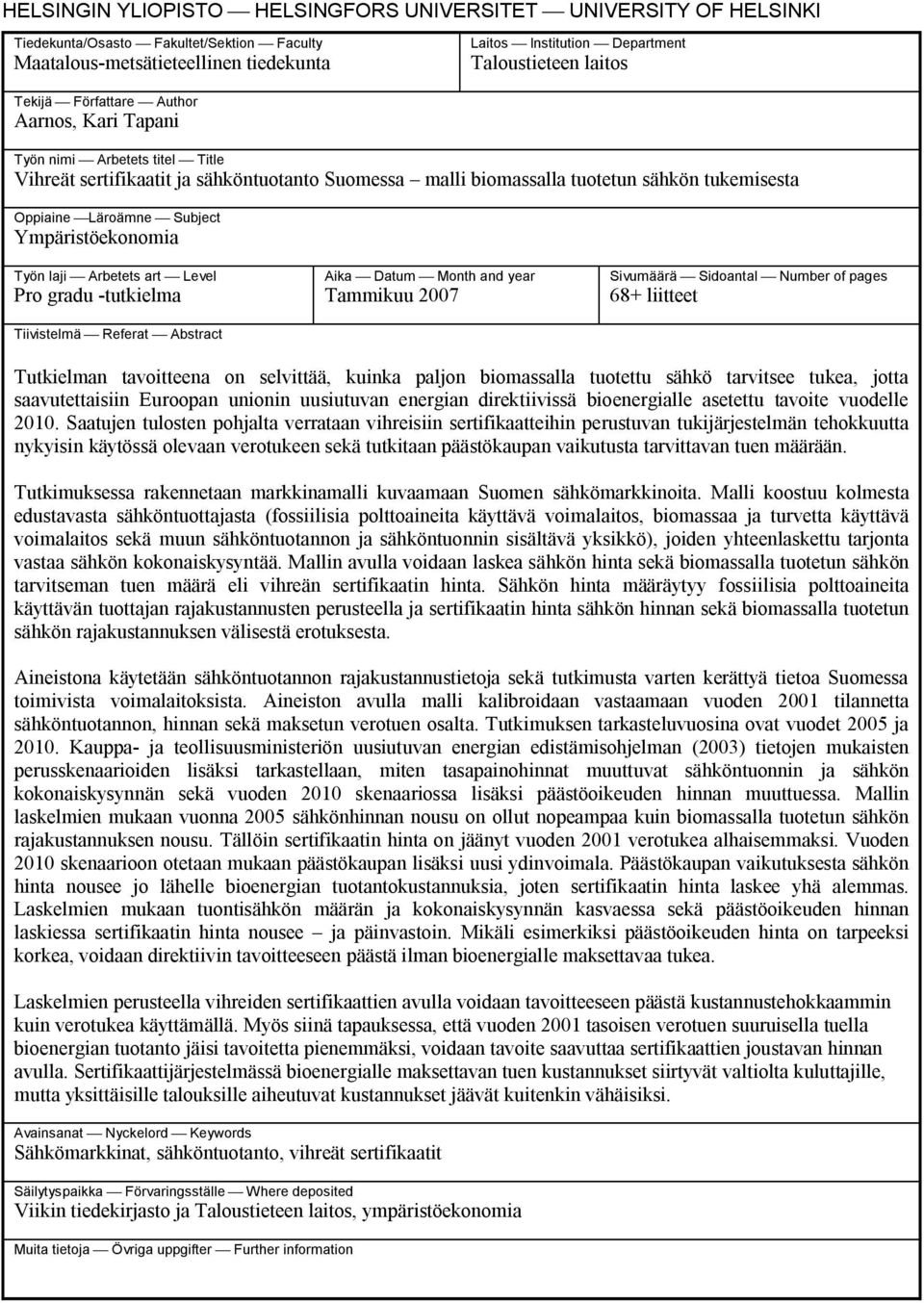 Ympäristöekonomia Työn laji Arbetets art Level Pro gradu -tutkielma Tiivistelmä Referat Abstract Aika Datum Month and year Tammikuu 007 Sivumäärä Sidoantal Number of pages 68+ liitteet Tutkielman