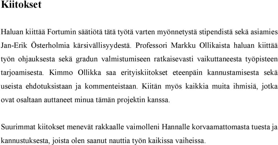 Kimmo Ollikka saa erityiskiitokset eteenpäin kannustamisesta sekä useista ehdotuksistaan ja kommenteistaan.