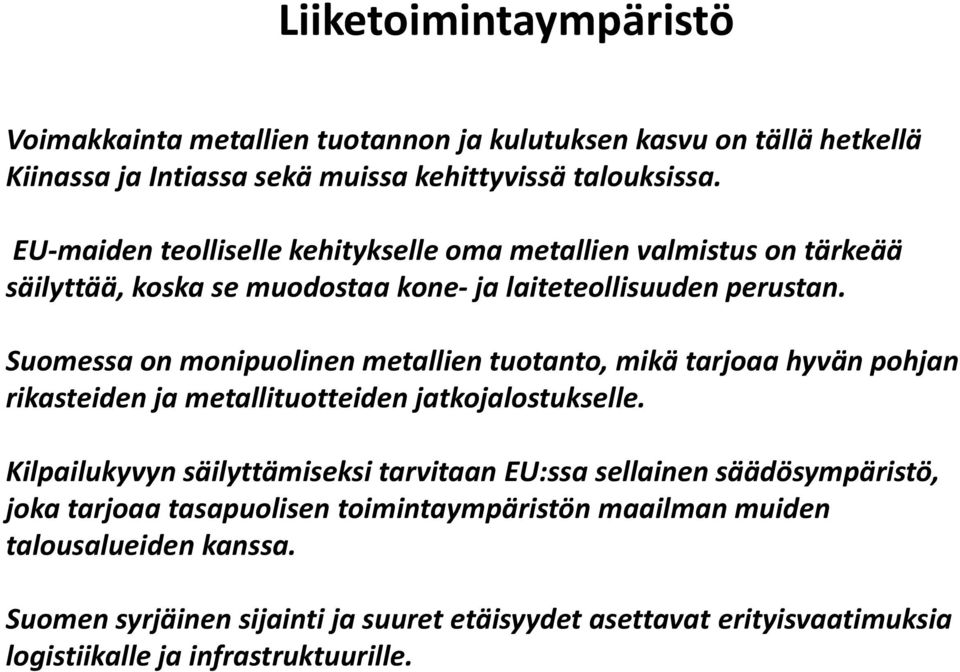 Suomessa on monipuolinen metallien tuotanto, mikä tarjoaa hyvän pohjan rikasteiden ja metallituotteiden jatkojalostukselle.