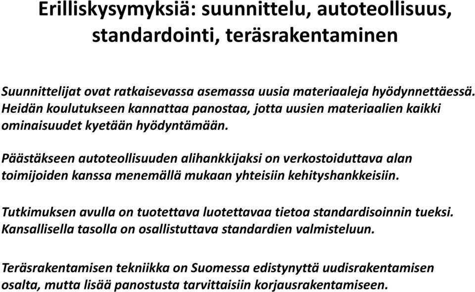 Päästäkseen autoteollisuuden alihankkijaksi on verkostoiduttava alan toimijoiden kanssa menemällä mukaan yhteisiin kehityshankkeisiin.