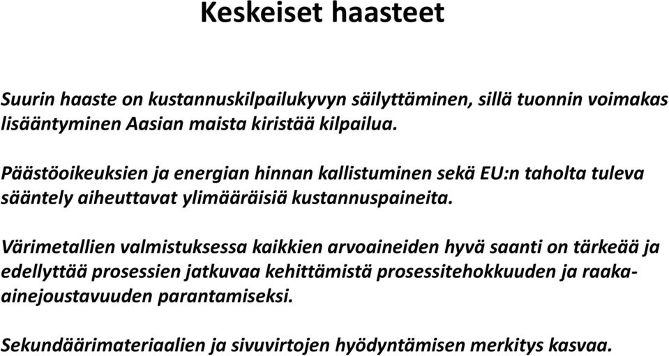 Päästöoikeuksien ja energian hinnan kallistuminen sekä EU:n taholta tuleva sääntely aiheuttavat ylimääräisiä kustannuspaineita.