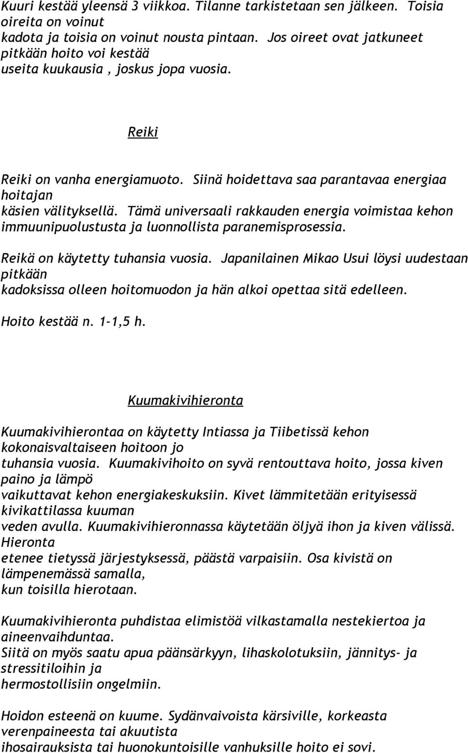 Tämä universaali rakkauden energia voimistaa kehon immuunipuolustusta ja luonnollista paranemisprosessia. Reikä on käytetty tuhansia vuosia.