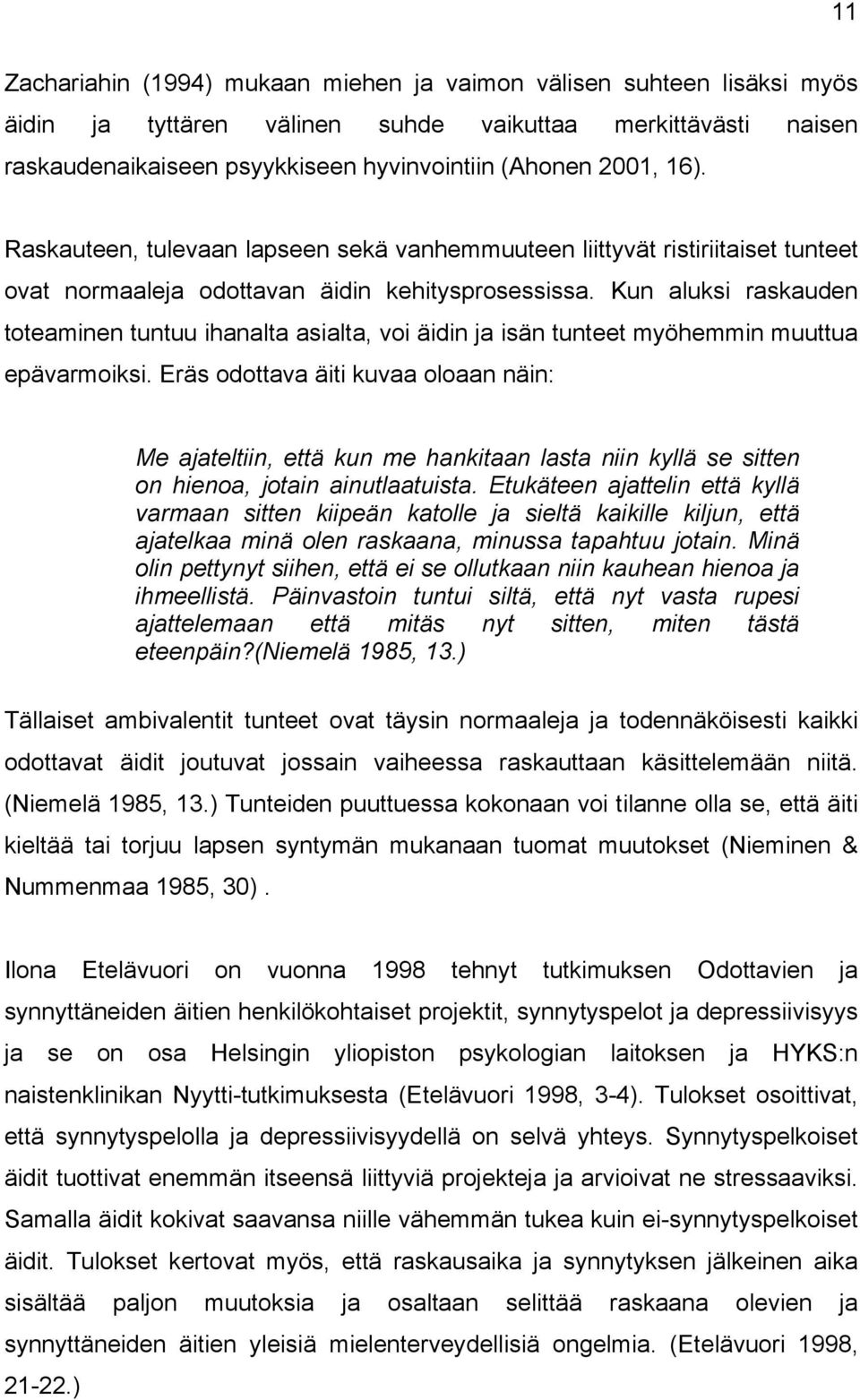 Kun aluksi raskauden toteaminen tuntuu ihanalta asialta, voi äidin ja isän tunteet myöhemmin muuttua epävarmoiksi.