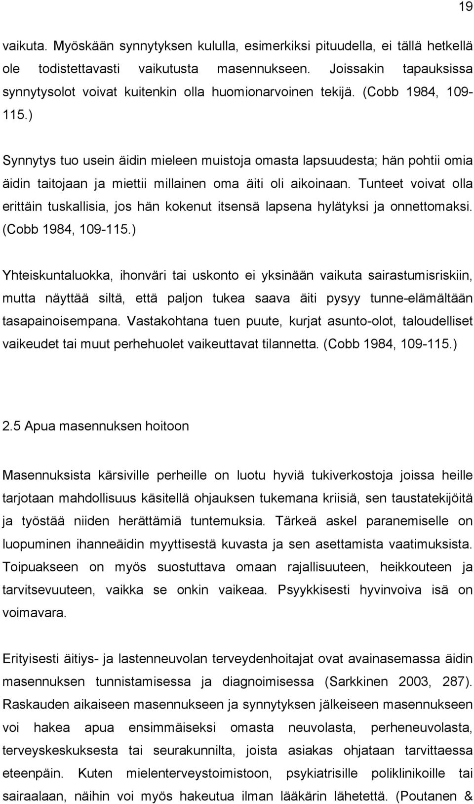 ) Synnytys tuo usein äidin mieleen muistoja omasta lapsuudesta; hän pohtii omia äidin taitojaan ja miettii millainen oma äiti oli aikoinaan.