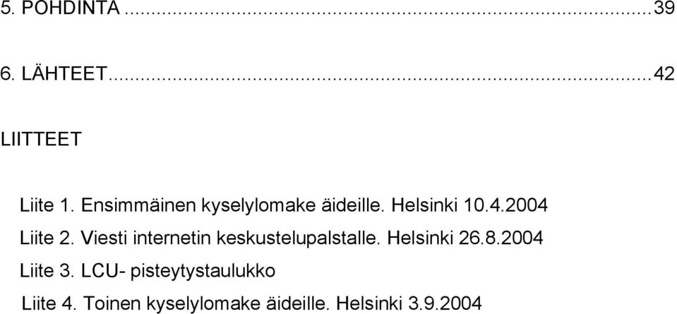 Viesti internetin keskustelupalstalle. Helsinki 26.8.