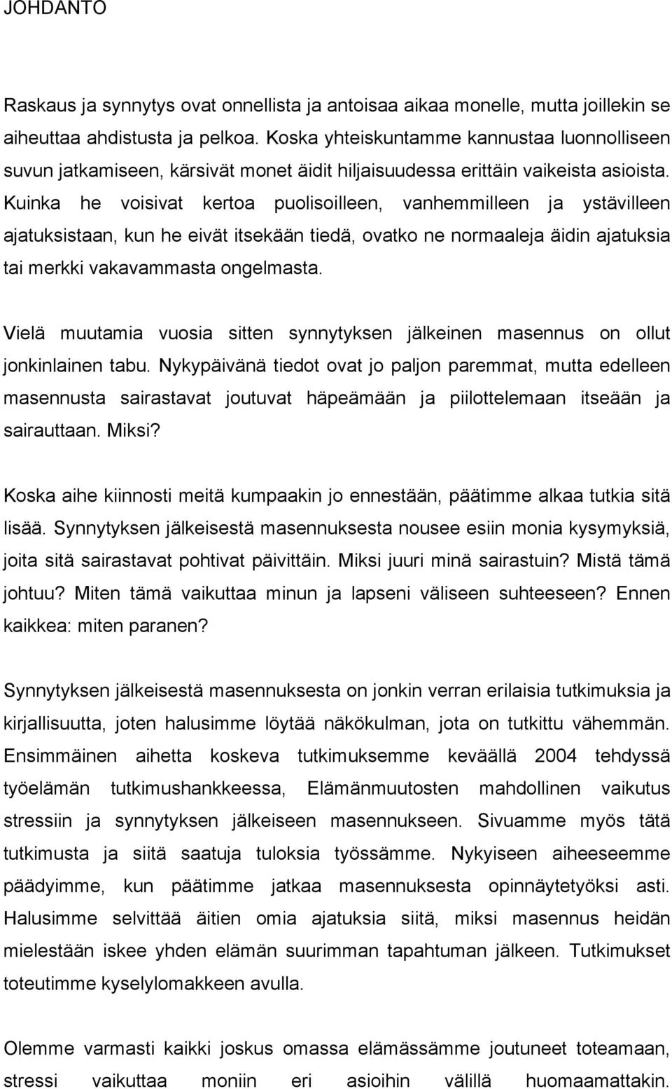 Kuinka he voisivat kertoa puolisoilleen, vanhemmilleen ja ystävilleen ajatuksistaan, kun he eivät itsekään tiedä, ovatko ne normaaleja äidin ajatuksia tai merkki vakavammasta ongelmasta.