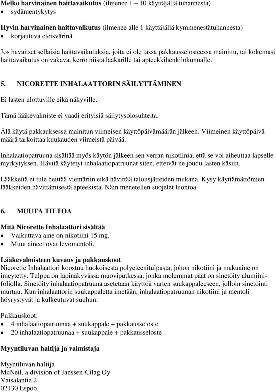 NICORETTE INHALAATTORIN SÄILYTTÄMINEN Ei lasten ulottuville eikä näkyville. Tämä lääkevalmiste ei vaadi erityisiä säilytysolosuhteita.