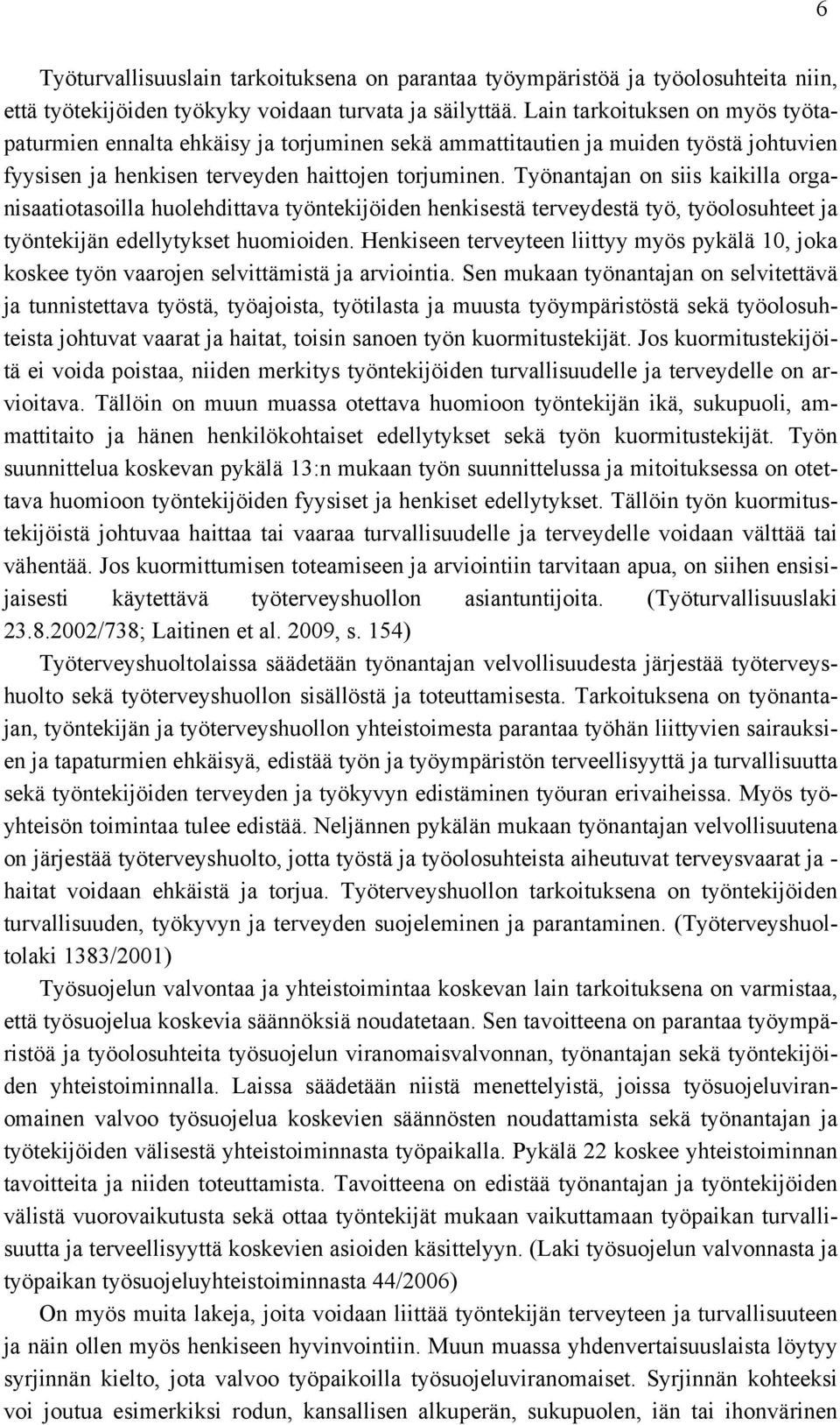 Työnantajan on siis kaikilla organisaatiotasoilla huolehdittava työntekijöiden henkisestä terveydestä työ, työolosuhteet ja työntekijän edellytykset huomioiden.