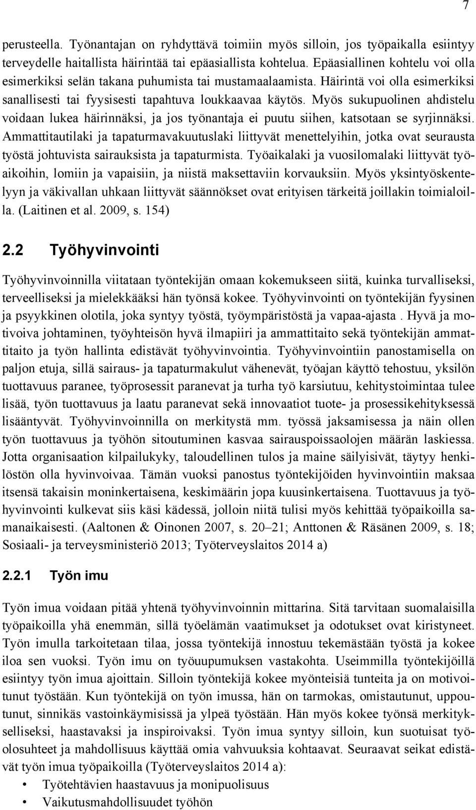 Myös sukupuolinen ahdistelu voidaan lukea häirinnäksi, ja jos työnantaja ei puutu siihen, katsotaan se syrjinnäksi.