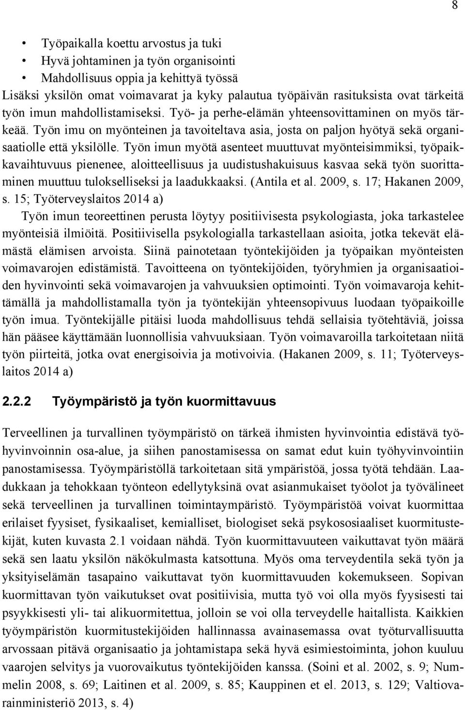 Työn imun myötä asenteet muuttuvat myönteisimmiksi, työpaikkavaihtuvuus pienenee, aloitteellisuus ja uudistushakuisuus kasvaa sekä työn suorittaminen muuttuu tulokselliseksi ja laadukkaaksi.