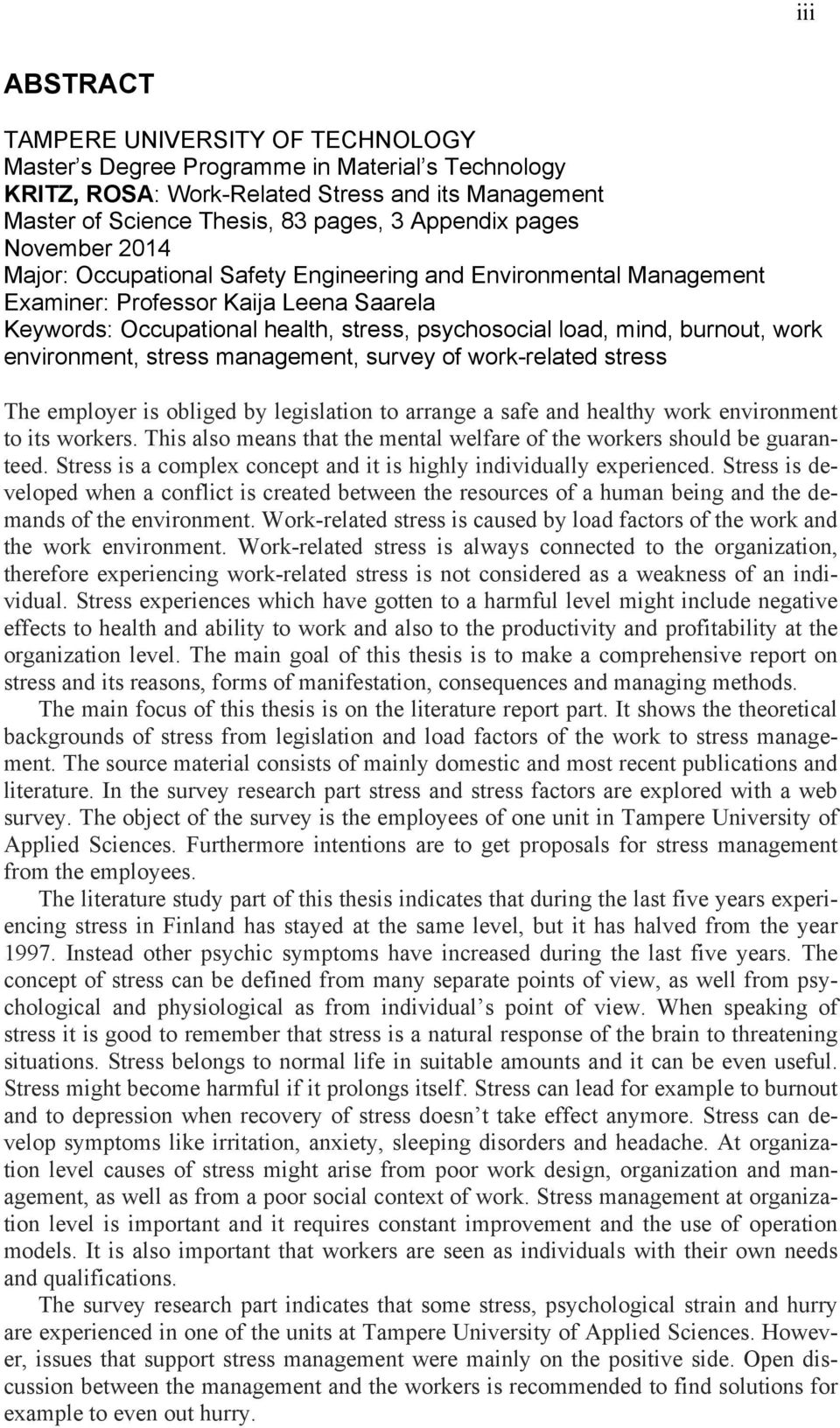 burnout, work environment, stress management, survey of work-related stress The employer is obliged by legislation to arrange a safe and healthy work environment to its workers.