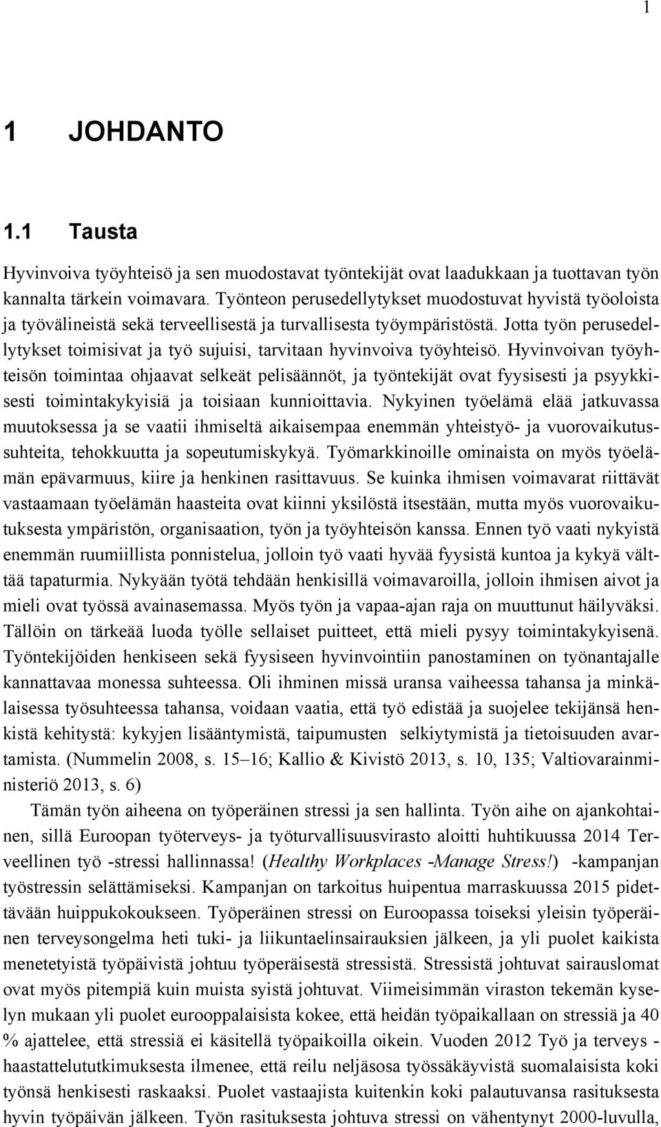 Jotta työn perusedellytykset toimisivat ja työ sujuisi, tarvitaan hyvinvoiva työyhteisö.