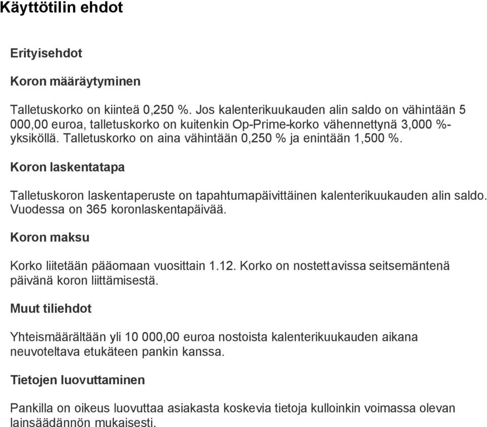 Koron laskentatapa Talletuskoron laskentaperuste on tapahtumapäivittäinen kalenterikuukauden alin saldo. Vuodessa on 365 koronlaskentapäivää. Koron maksu Korko liitetään pääomaan vuosittain 1.12.