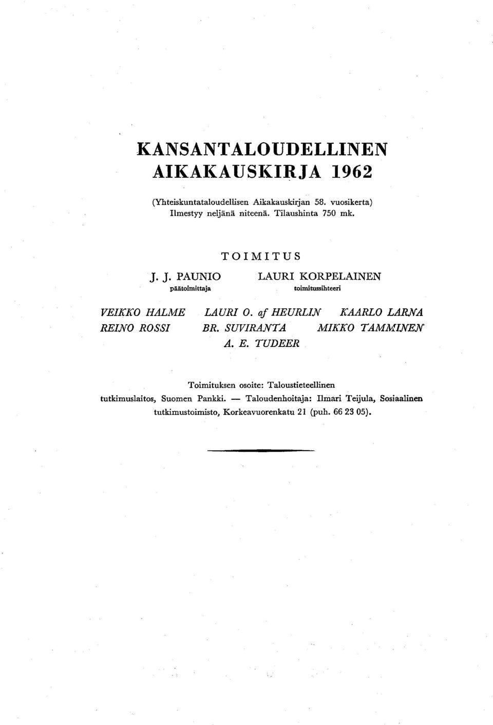 J. PAUNIO LAURI KORPELAINEN päätoimittaja toimitussihteeri VEIKKO HALME REINO ROSSI LAURI O. af HEURLIN KAARLO LAMA BR.