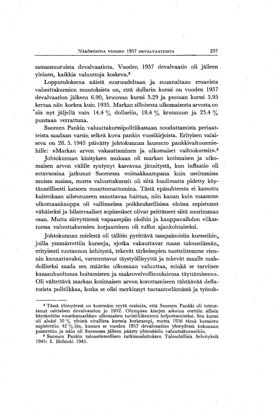 95 kertaa niin korkea kuin 1935. Markan silloisesta ulkomaisesta arvosta on siis nyt jäljellä vain 14.4 % dollariin, 18.4 % kruunuun ja 25.4 % puntaan verrattuna.