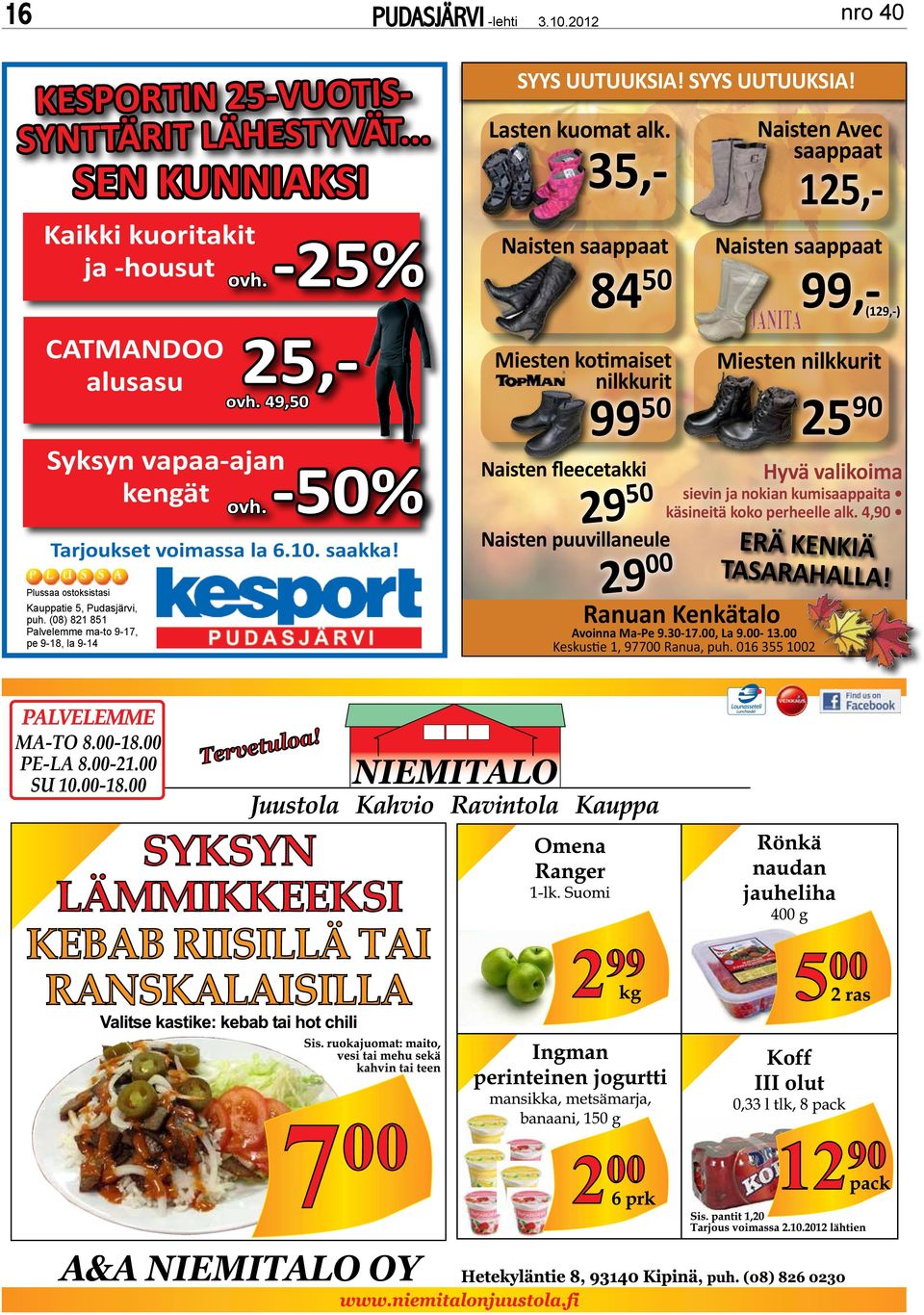 SYYS UUTUUKSIA! Lasten kuomat alk. Naisten saappaat Miesten kotimaiset nilkkurit Naisten fleecetakki 35,- 125,- Ranuan Kenkätalo Avoinna Ma-Pe 9.30-17.00, La 9.00-13.