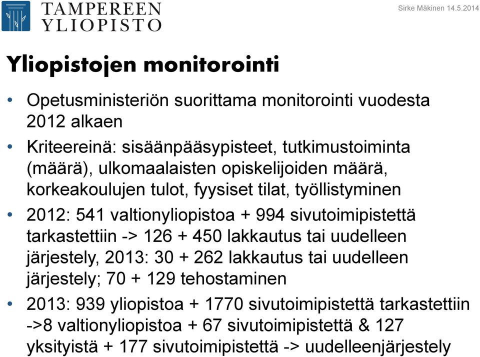 ulkomaalaisten opiskelijoiden määrä, korkeakoulujen tulot, fyysiset tilat, työllistyminen 2012: 541 valtionyliopistoa + 994 sivutoimipistettä