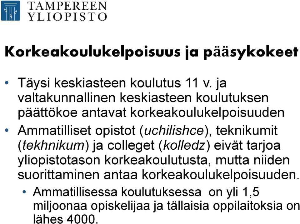 (uchilishce), teknikumit (tekhnikum) ja colleget (kolledz) eivät tarjoa yliopistotason korkeakoulutusta, mutta