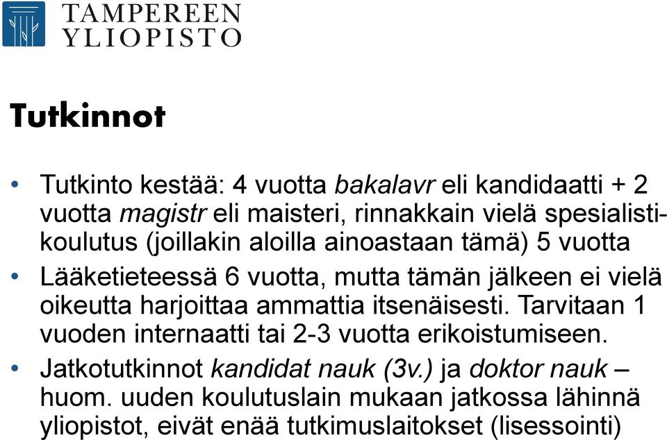 oikeutta harjoittaa ammattia itsenäisesti. Tarvitaan 1 vuoden internaatti tai 2-3 vuotta erikoistumiseen.