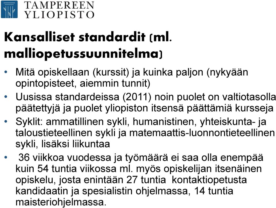 valtiotasolla päätettyjä ja puolet yliopiston itsensä päättämiä kursseja Syklit: ammatillinen sykli, humanistinen, yhteiskunta- ja taloustieteellinen sykli