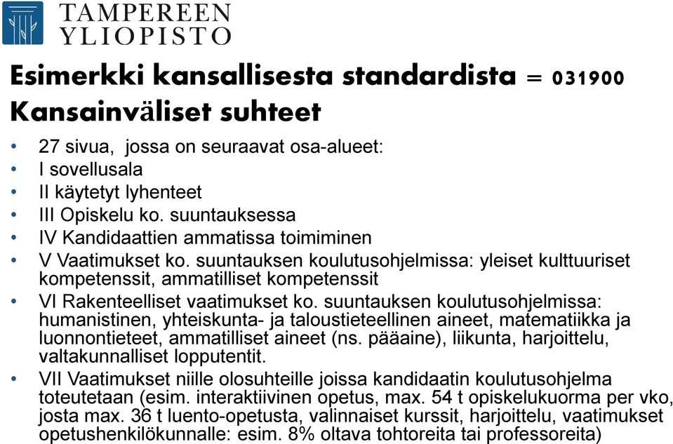 suuntauksen koulutusohjelmissa: humanistinen, yhteiskunta- ja taloustieteellinen aineet, matematiikka ja luonnontieteet, ammatilliset aineet (ns.