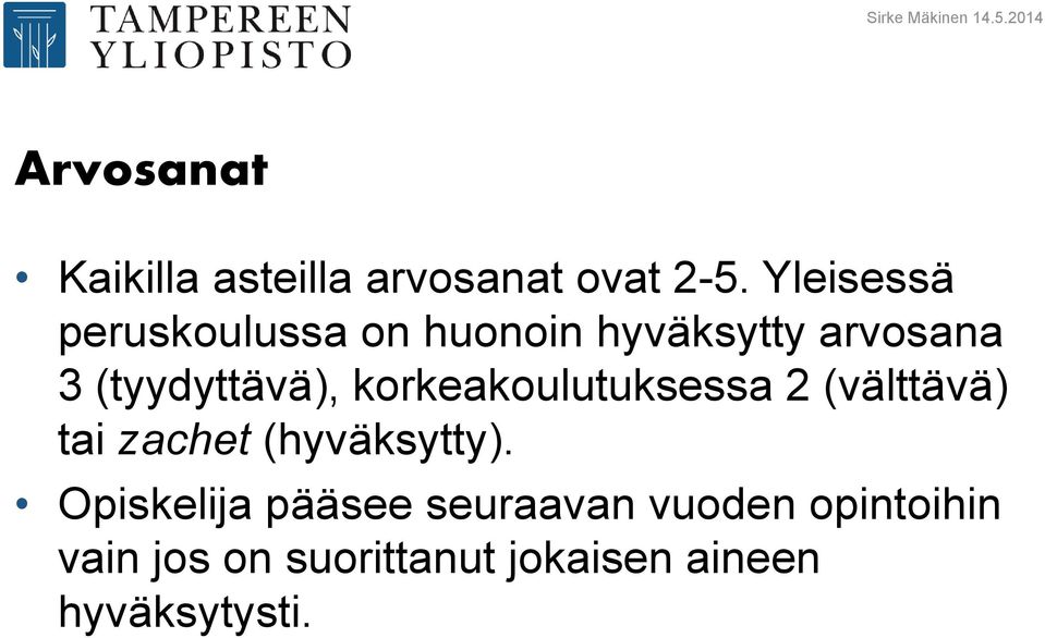 korkeakoulutuksessa 2 (välttävä) tai zachet (hyväksytty).