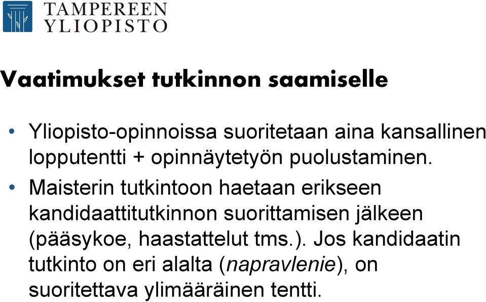 Maisterin tutkintoon haetaan erikseen kandidaattitutkinnon suorittamisen jälkeen