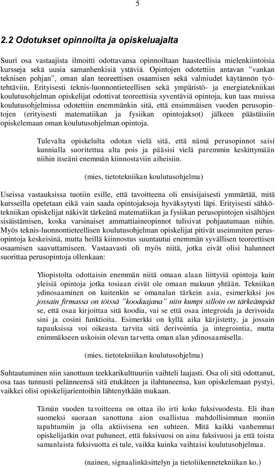 Erityisesti teknis-luonnontieteellisen sekä ympäristö- ja energiatekniikan koulutusohjelman opiskelijat odottivat teoreettisia syventäviä opintoja, kun taas muissa koulutusohjelmissa odotettiin