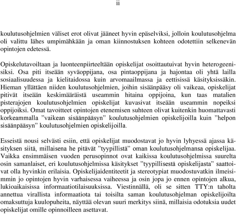 Osa piti itseään syväoppijana, osa pintaoppijana ja hajontaa oli yhtä lailla sosiaalisuudessa ja kielitaidossa kuin arvomaailmassa ja eettisissä käsityksissäkin.