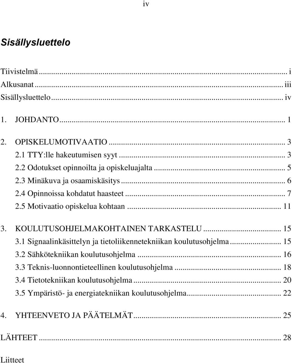 1 Signaalinkäsittelyn ja tietoliikennetekniikan koulutusohjelma... 15 3.2 Sähkötekniikan koulutusohjelma... 16 3.3 Teknis-luonnontieteellinen koulutusohjelma... 18 3.