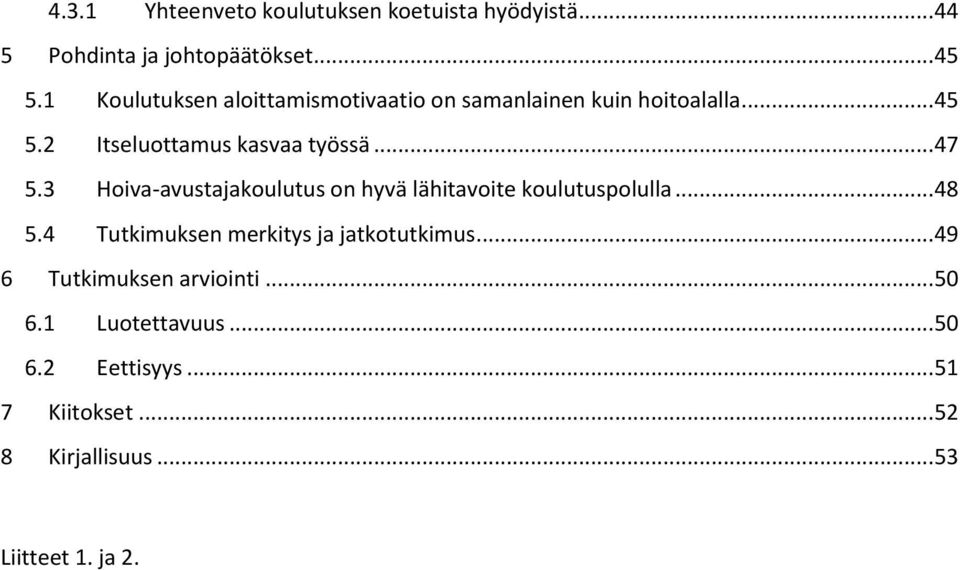 3 Hoiva-avustajakoulutus on hyvä lähitavoite koulutuspolulla... 48 5.4 Tutkimuksen merkitys ja jatkotutkimus.