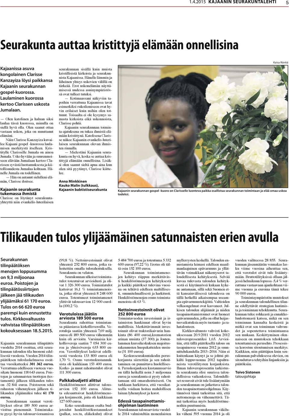 Näin Clarisse Kanzayiza kuvailee Kajaani gospel -kuorossa laulamisen merkitystä itselleen. Kristitylle Clarisselle Jumala on ainoa Jumala.