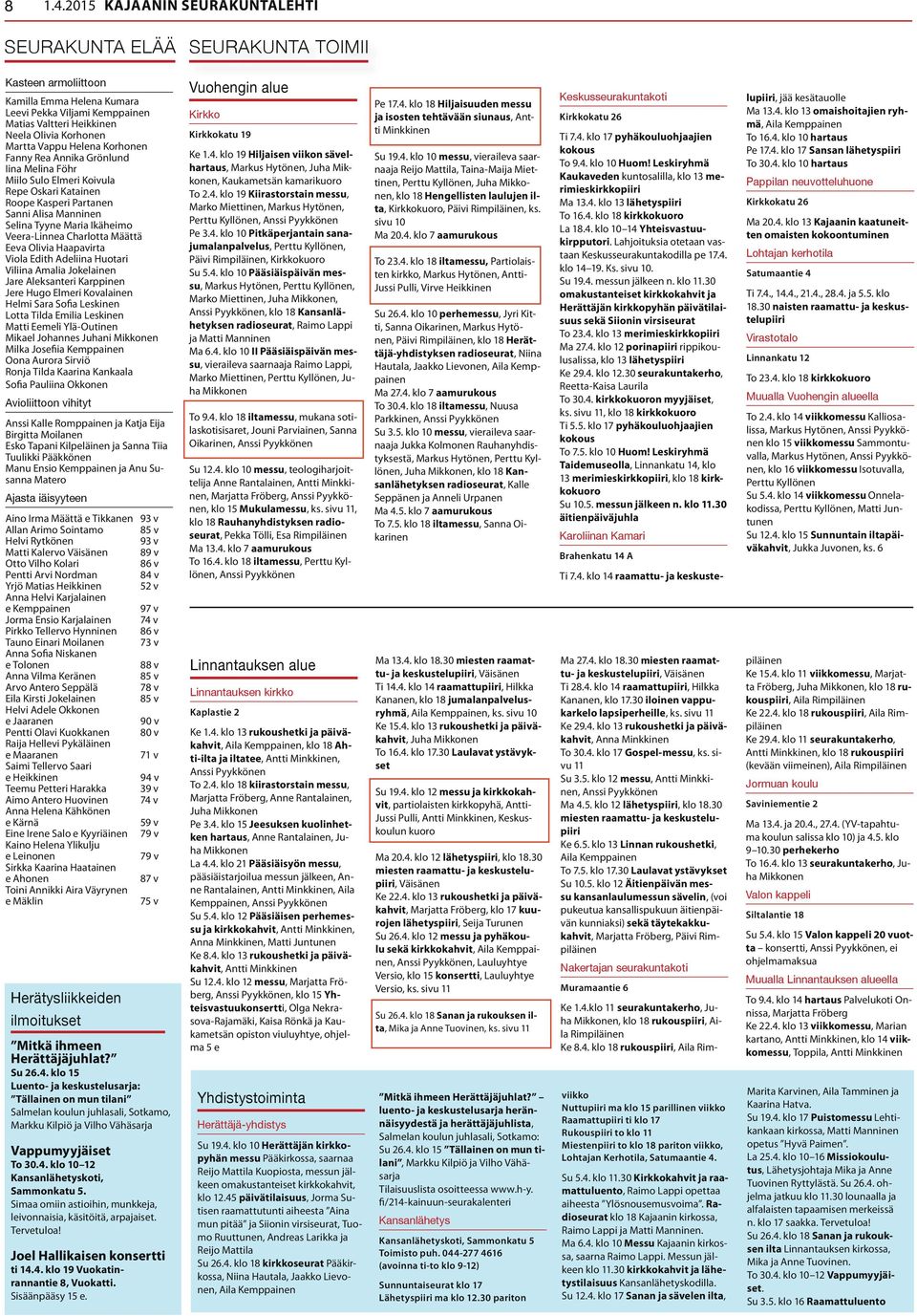 Vappu Helena Korhonen Fanny Rea Annika Grönlund Iina Melina Föhr Miilo Sulo Elmeri Koivula Repe Oskari Katainen Roope Kasperi Partanen Sanni Alisa Manninen Selina Tyyne Maria Ikäheimo Veera-Linnea