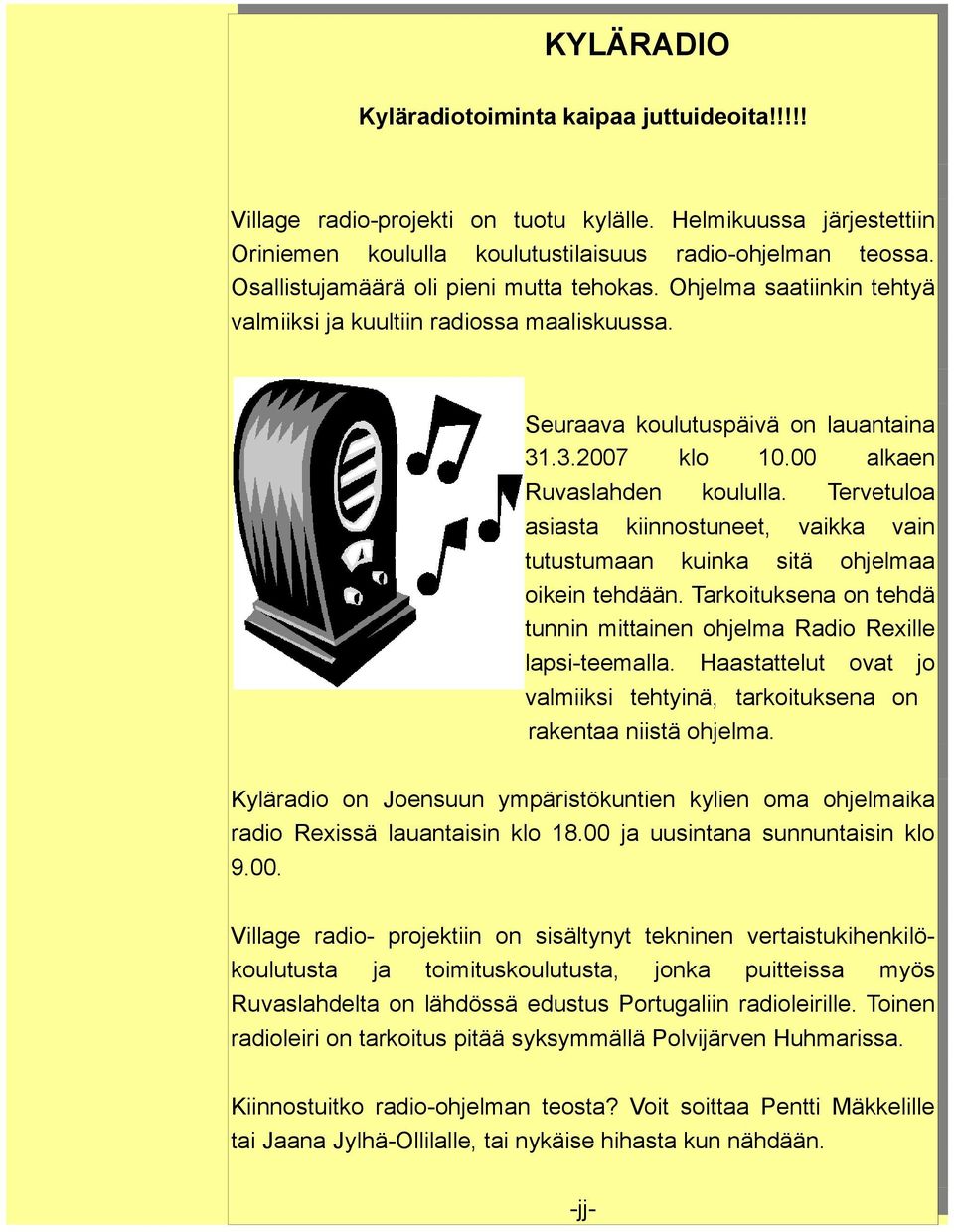 Tervetuloa asiasta kiinnostuneet, vaikka vain tutustumaan kuinka sitä ohjelmaa oikein tehdään. Tarkoituksena on tehdä tunnin mittainen ohjelma Radio Rexille lapsi-teemalla.