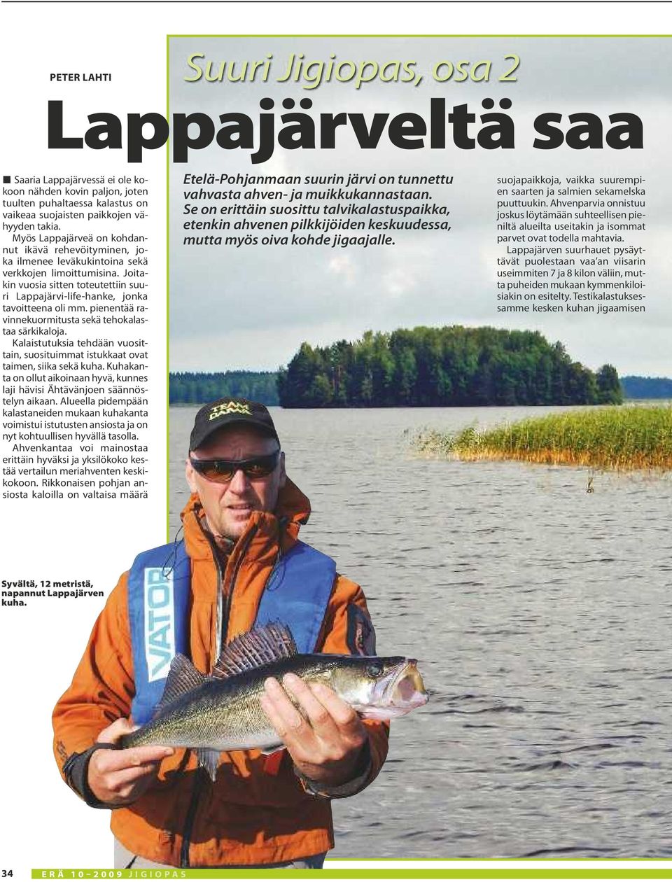 Joitakin vuosia sitten toteutettiin suuri Lappajärvi-life-hanke, jonka tavoitteena oli mm. pienentää ravinnekuormitusta sekä tehokalastaa särkikaloja.