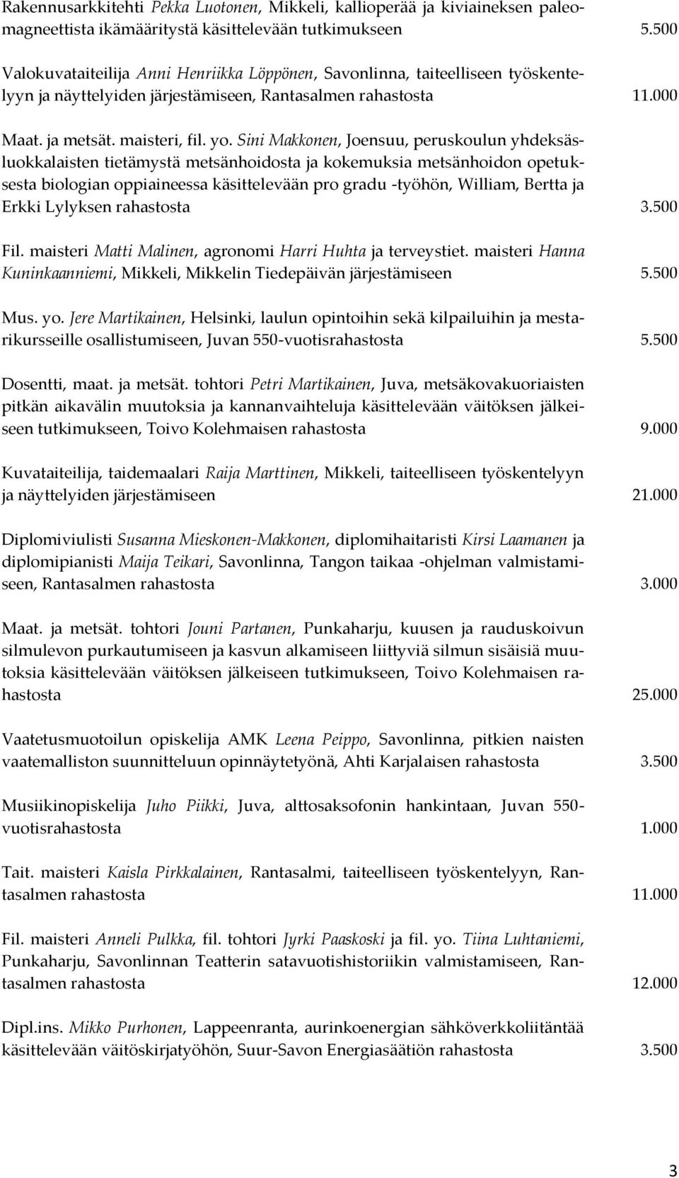 Sini Makkonen, Joensuu, peruskoulun yhdeksäsluokkalaisten tietämystä metsänhoidosta ja kokemuksia metsänhoidon opetuksesta biologian oppiaineessa käsittelevään pro gradu -työhön, William, Bertta ja