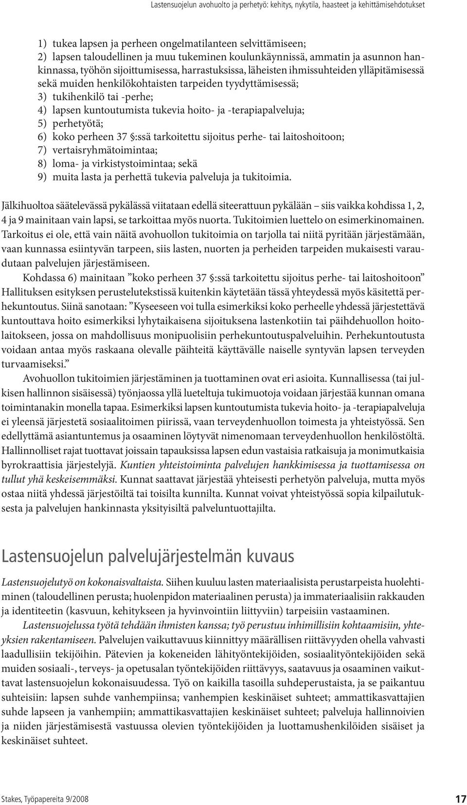 perheen 37 :ssä tarkoitettu sijoitus perhe- tai laitoshoitoon; 7) vertaisryhmätoimintaa; 8) loma- ja virkistystoimintaa; sekä 9) muita lasta ja perhettä tukevia palveluja ja tukitoimia.