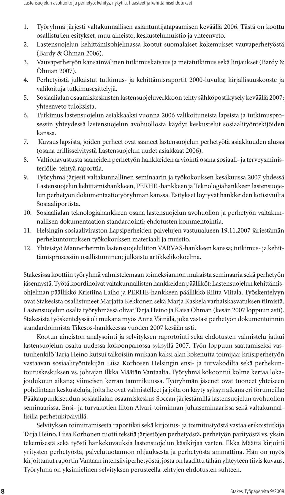 Perhetyöstä julkaistut tutkimus- ja kehittämisraportit 2000-luvulta; kirjallisuuskooste ja valikoituja tutkimusesittelyjä. 5.