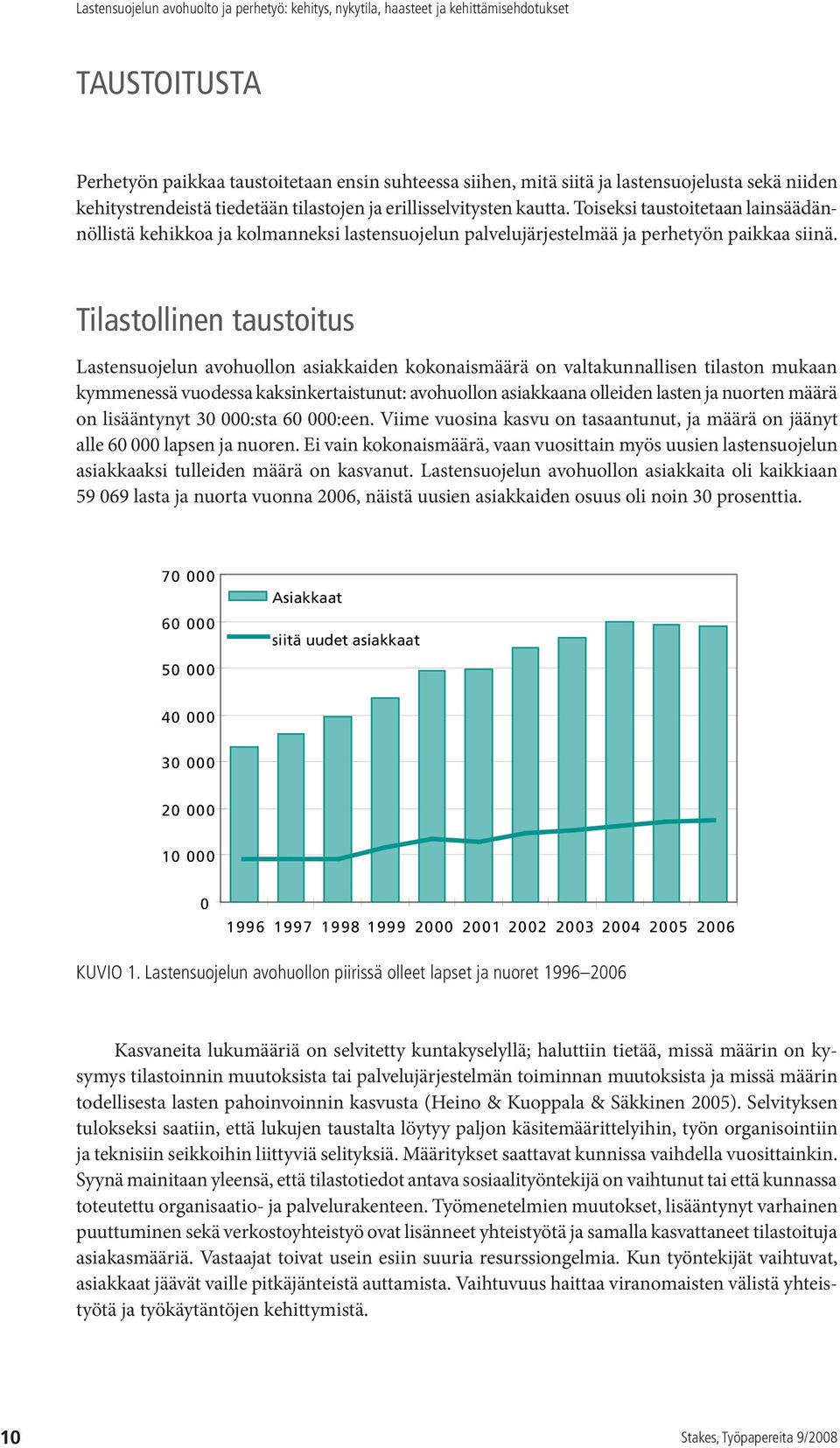 Tilastollinen taustoitus Lastensuojelun avohuollon asiakkaiden kokonaismäärä on valtakunnallisen tilaston mukaan kymmenessä vuodessa kaksinkertaistunut: avohuollon asiakkaana olleiden lasten ja