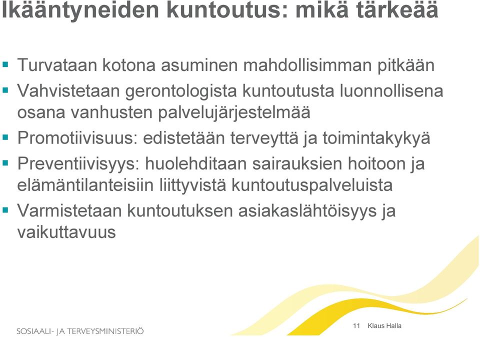 edistetään terveyttä ja toimintakykyä Preventiivisyys: huolehditaan sairauksien hoitoon ja