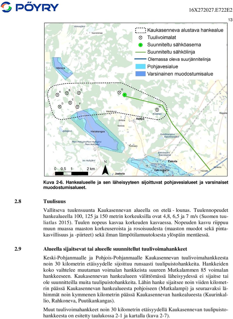 Nopeuden kasvu riippuu muun muassa maaston korkeuseroista ja rosoisuudesta (maaston muodot sekä pintakasvillisuus ja -piirteet) sekä ilman lämpötilamuutoksesta ylöspäin mentäessä. 2.