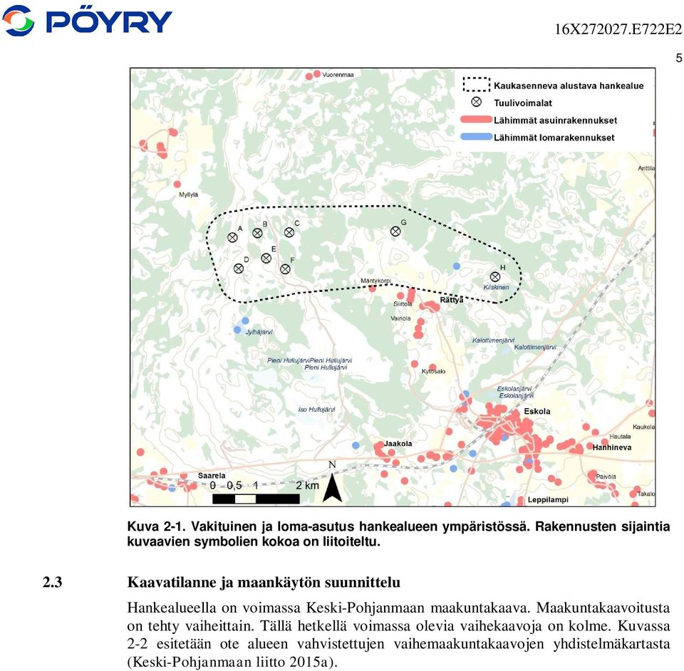 3 Kaavatilanne ja maankäytön suunnittelu Hankealueella on voimassa Keski-Pohjanmaan maakuntakaava.