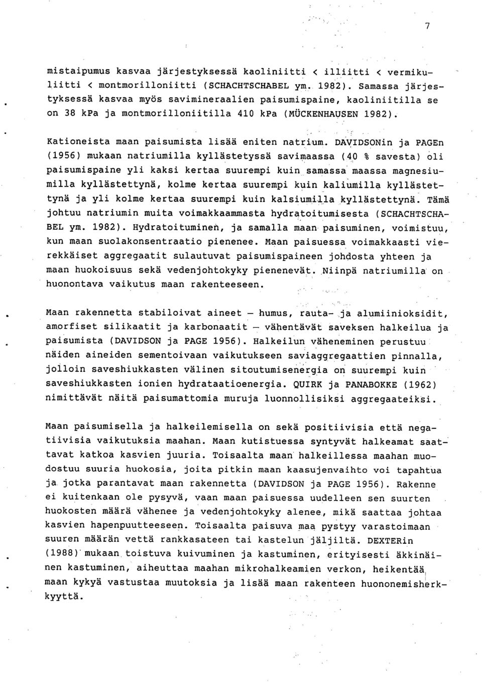 DAVIDSONin ja PAGEn (1956) mukaan natriumilla kyllästetyssä savimaassa (40 % savesta) oli paisumispaine yli kaksi kertaa suurempi kuin samassa maassa magnesiumilla kyllästettynä, kolme kertaa