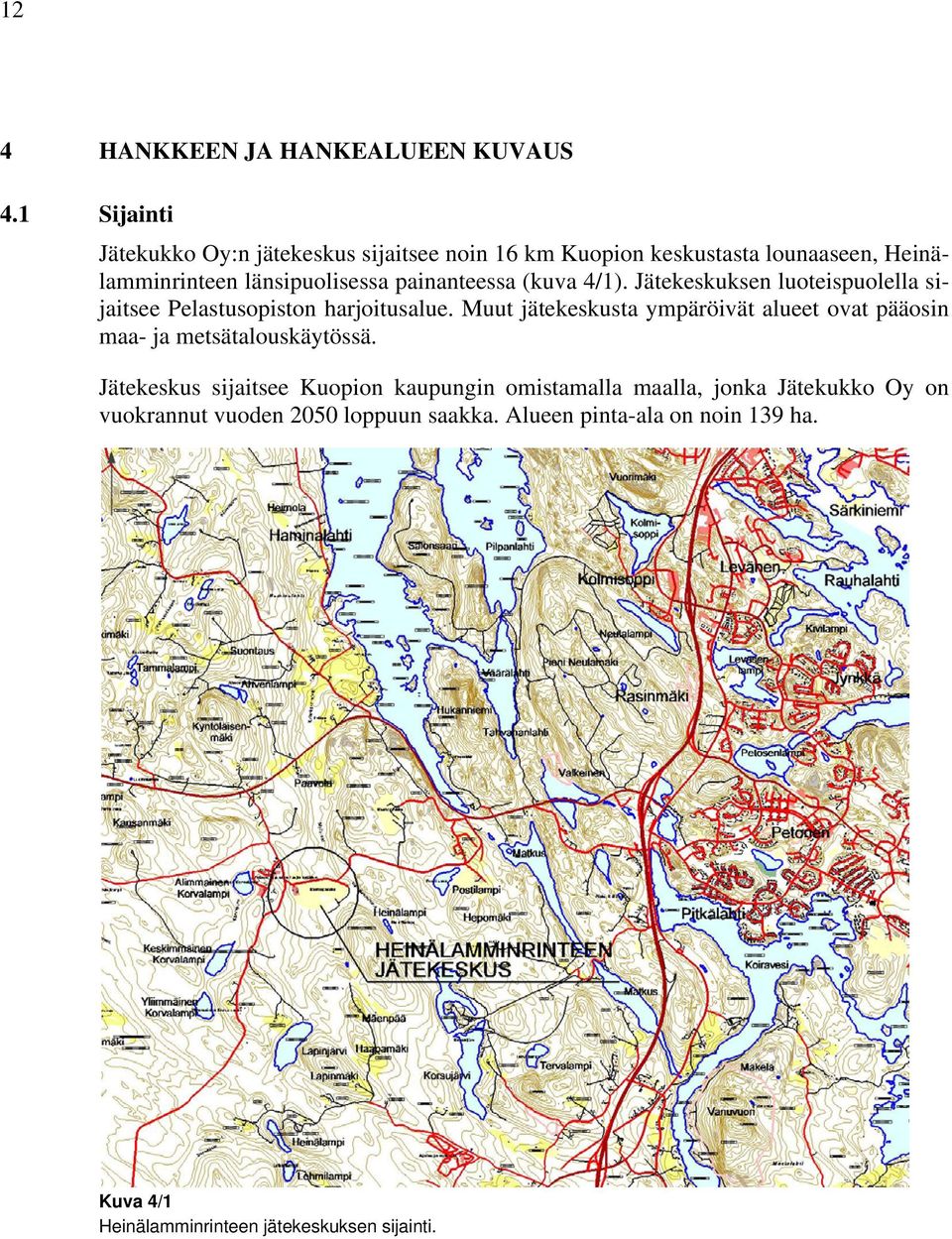 painanteessa (kuva 4/1). Jätekeskuksen luoteispuolella sijaitsee Pelastusopiston harjoitusalue.