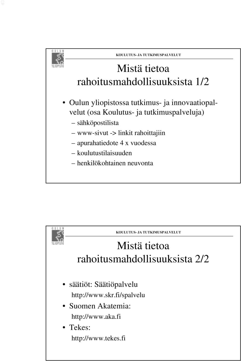 vuodessa koulutustilaisuuden henkilökohtainen neuvonta Mistä tietoa rahoitusmahdollisuuksista 2/2