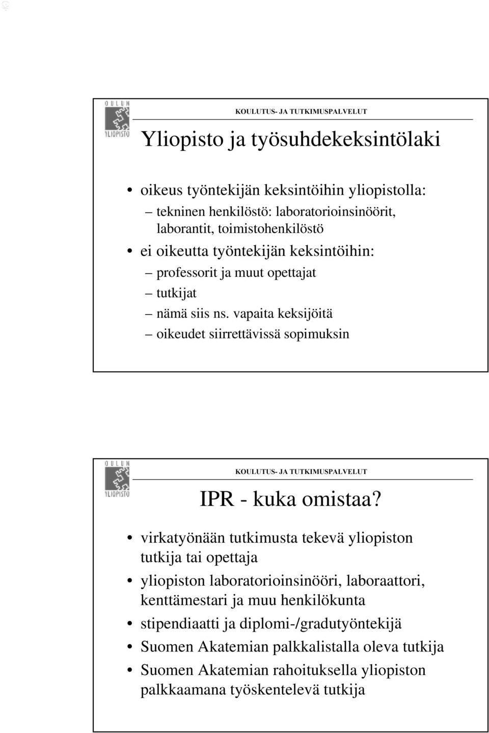 vapaita keksijöitä oikeudet siirrettävissä sopimuksin IPR - kuka omistaa?