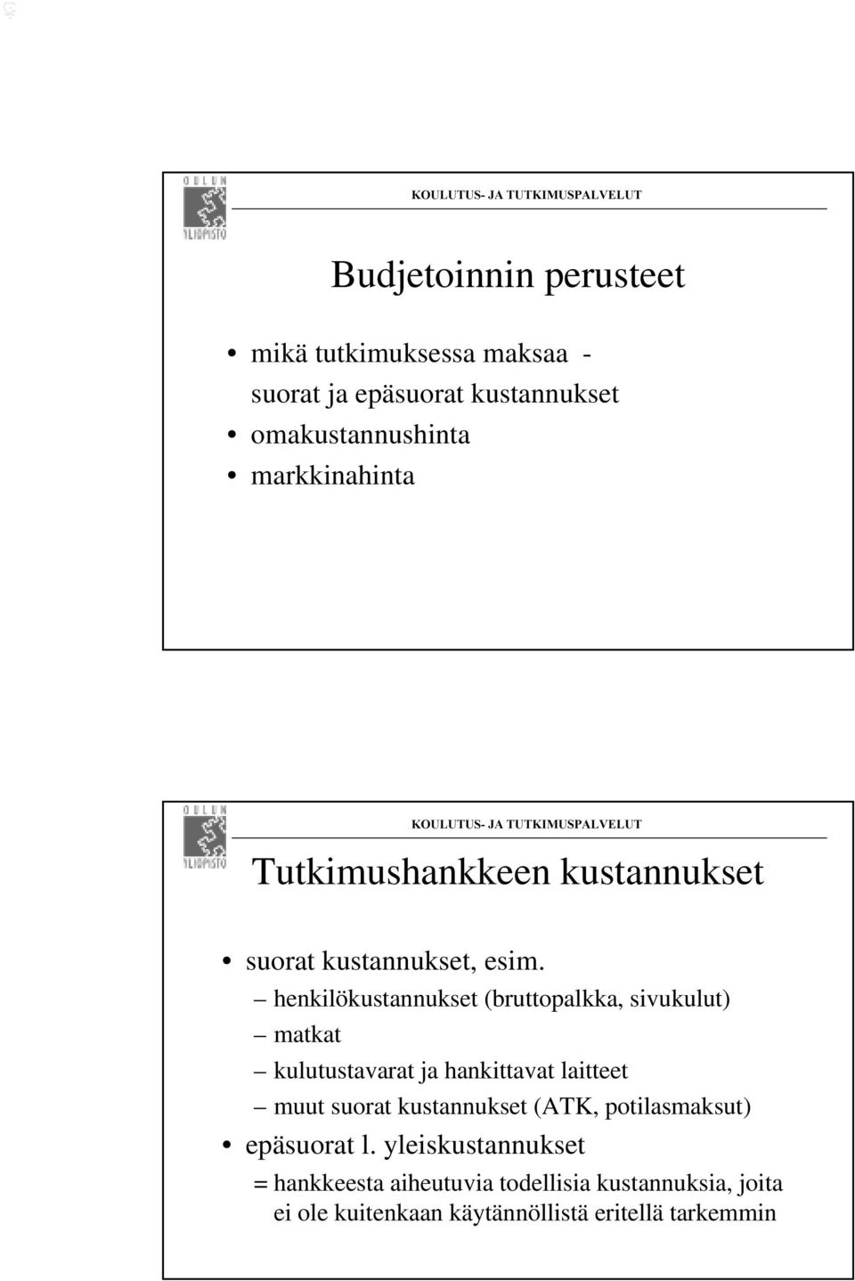 henkilökustannukset (bruttopalkka, sivukulut) matkat kulutustavarat ja hankittavat laitteet muut suorat