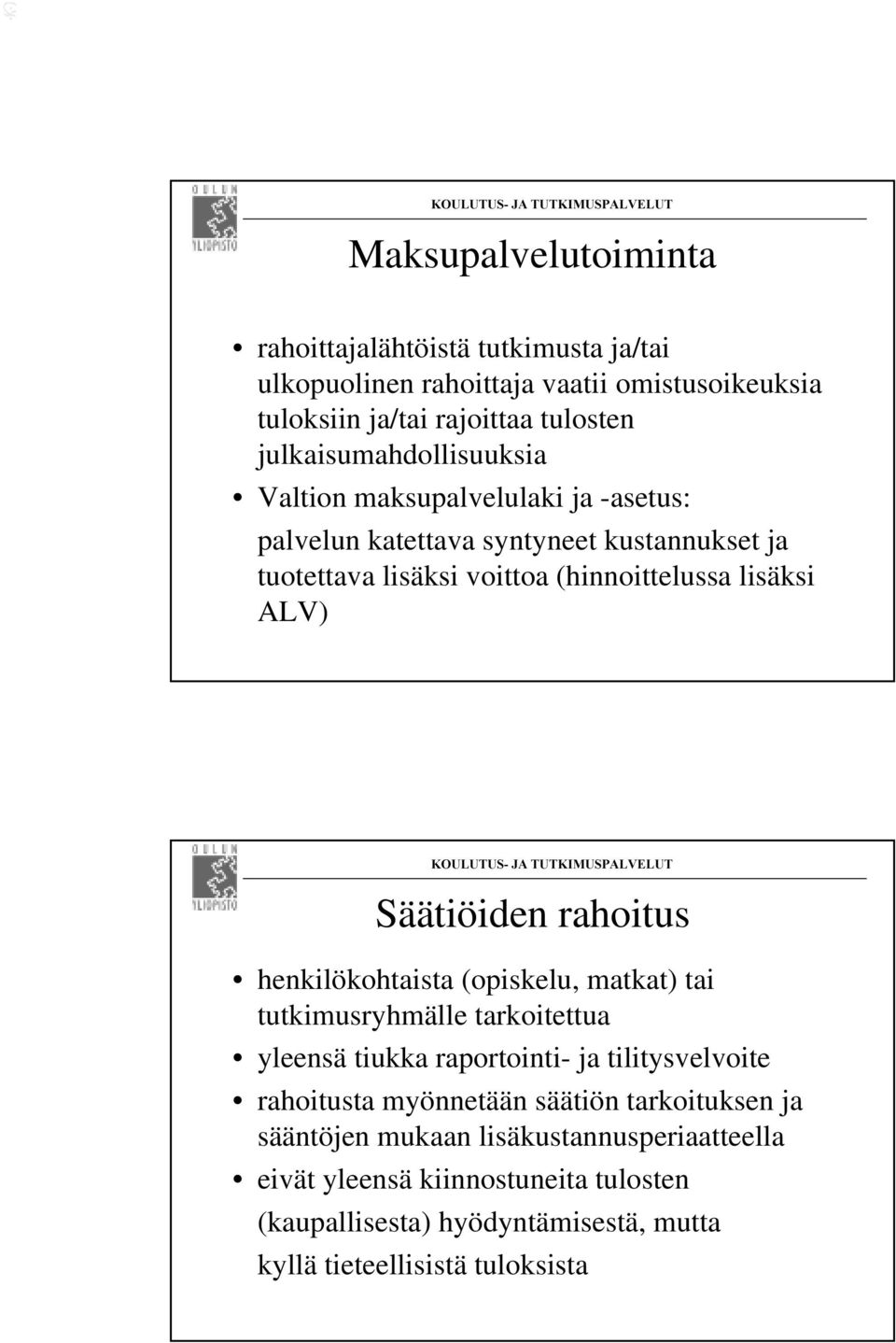 ALV) Säätiöiden rahoitus henkilökohtaista (opiskelu, matkat) tai tutkimusryhmälle tarkoitettua yleensä tiukka raportointi- ja tilitysvelvoite rahoitusta