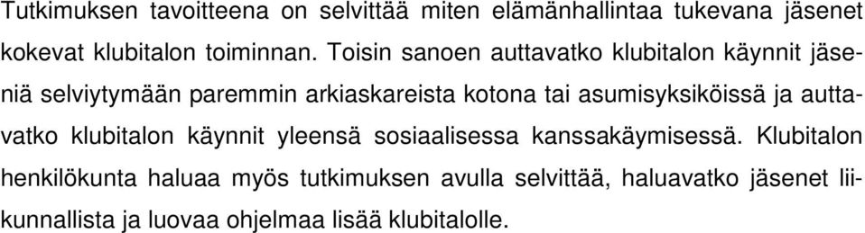 asumisyksiköissä ja auttavatko klubitalon käynnit yleensä sosiaalisessa kanssakäymisessä.