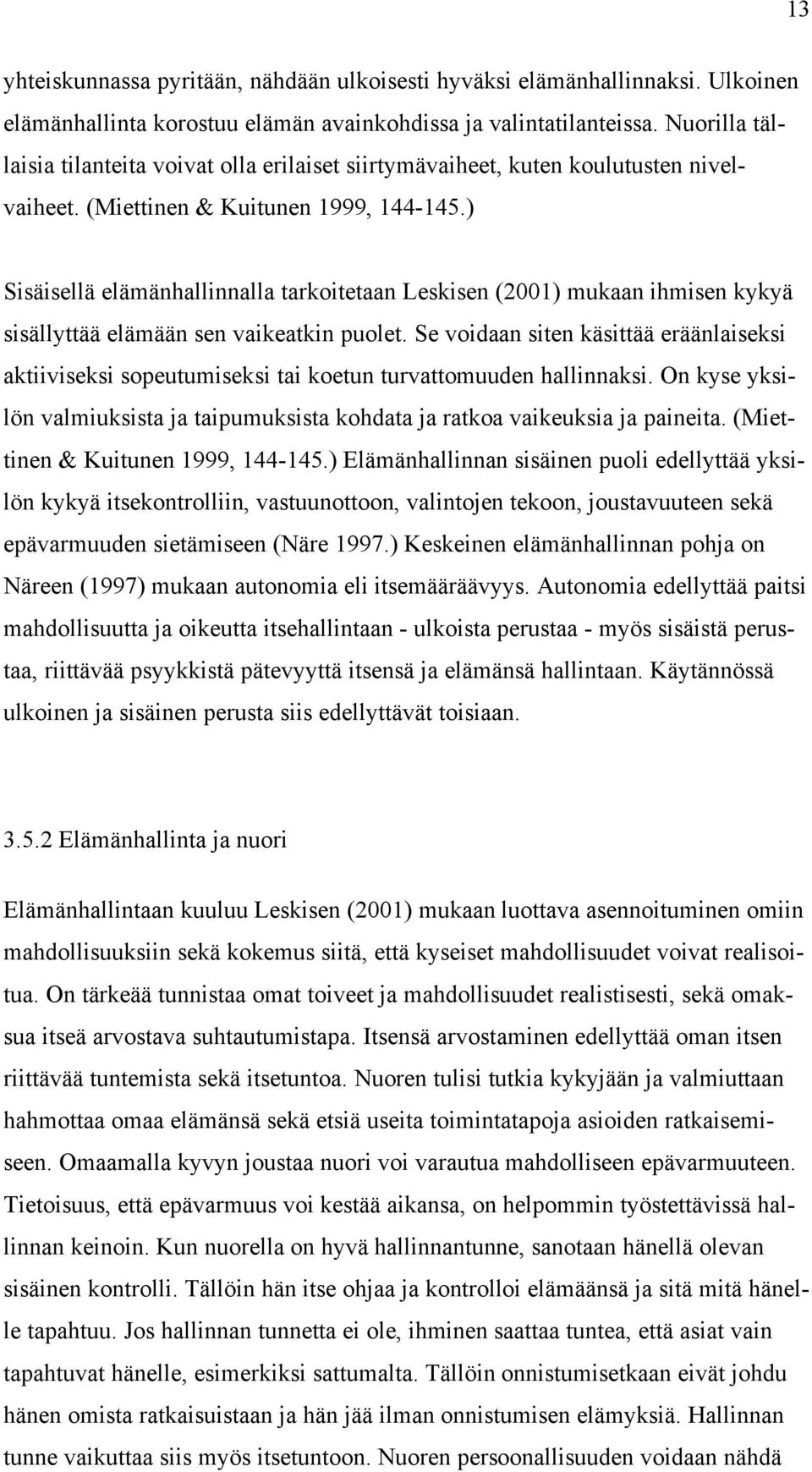 ) Sisäisellä elämänhallinnalla tarkoitetaan Leskisen (2001) mukaan ihmisen kykyä sisällyttää elämään sen vaikeatkin puolet.